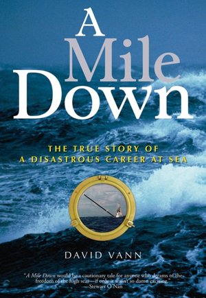 A Mile Down: The True Story of a Disastrous Career at Sea