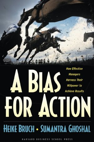 A Bias for Action: How Effective Managers Harness Their Willpower to Achieve Results