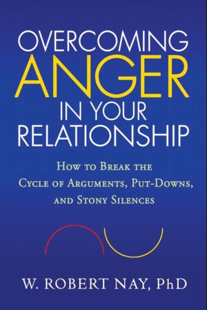 Overcoming Anger in Your Relationship: How to Break the Cycle of Arguments, Put-Downs, and Stony Silences