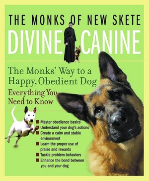 Divine Canine: The Monk's Way to a Happy, Obedient Dog