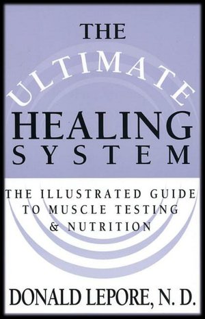 Ultimate Healing System, The: The Illustrated Guide to Muscle Testing & Nutrition