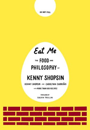 Eat Me: The Food and Philosophy of Kenny Shopsin
