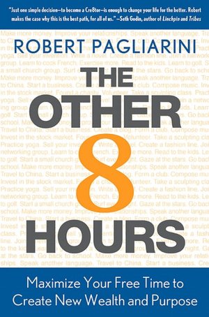 The Other 8 Hours: Maximize Your Free Time to Create New Wealth & Purpose
