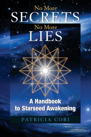 No More Secrets No More Lies: A Handbook to Starseed Awakening
