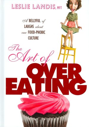 The Art of Overeating: A Bellyful of Laughs About Our Food-Phobic Culture