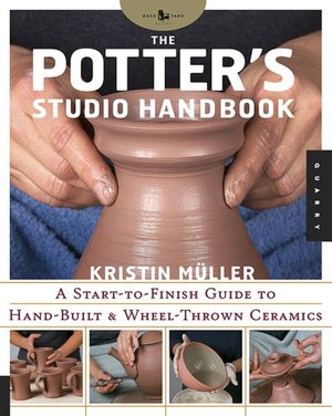 The Potter's Studio Handbook: A Start-to-Finish Guide to Hand-Built and Wheel-Thrown Ceramics