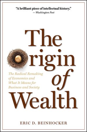 Origin of Wealth: The Radical Remaking of Economics and What It Means for Business and Society