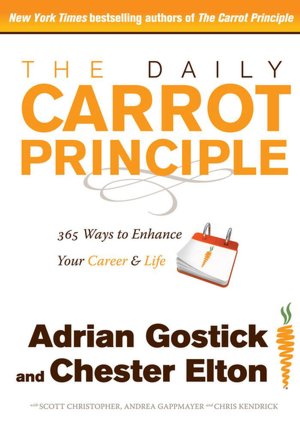 The Daily Carrot Principle: 365 Ways to Enhance Your Career and Life