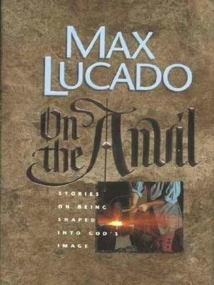 On the Anvil: Stories on Being Shaped into God's Image