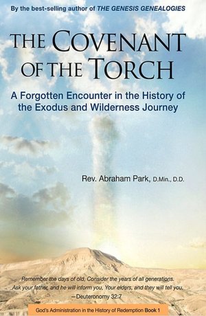 The Covenant of the Torch: A Forgotten Encounter in the History of the Exodus and Wilderness Journey (God's Administration in the History of Redemption) Abraham Park