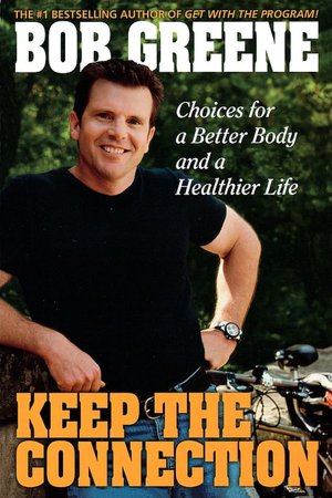 Keep The Connection: Choices For A Better Body And A Healthier Life