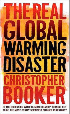Real Global Warming Disaster: Is the obsession with 'climate change' turning out to be the most costly scientific blunder in history?