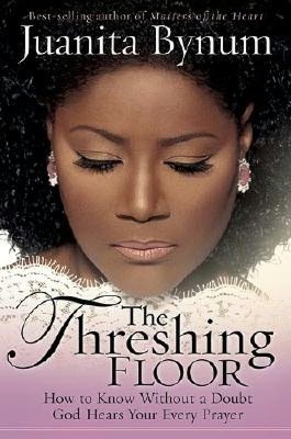 The Threshing Floor: The Secrets of Getting God's Attention When You Pray