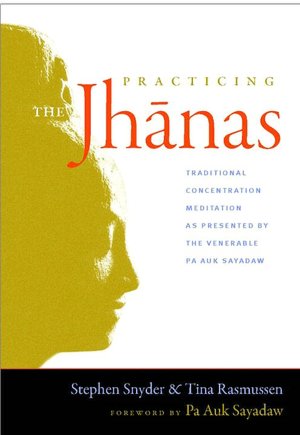 Practicing the Jhanas: Traditional Concentration Meditation as Presented by the Venerable Pa Auk Sayadaw