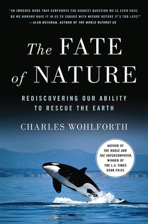 The Fate of Nature: Rediscovering Our Ability to Rescue the Earth