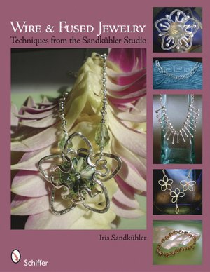 Wire & Fused Jewelry: techniques from the Sandkuhler Studio