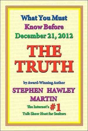 The Truth: What You Must Know Before December 21, 2012