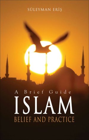 Islam: A Brief Guide-Belief and Practice