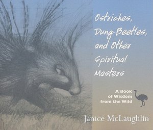 Ostriches, Dung Beetles and Other Spiritual Masters: A Book of Wisdom from the Wild