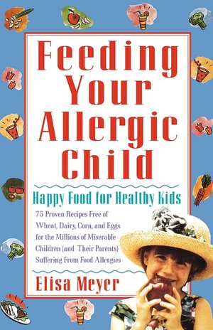 Feeding Your Allergic Child: Happy Food for Healthy Kids