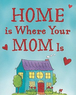 Home Is Where Your Mom Is Little Gift Book