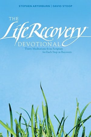 Life Recovery Devotional: Thirty Meditations from Scripture for Each Step in Recovery
