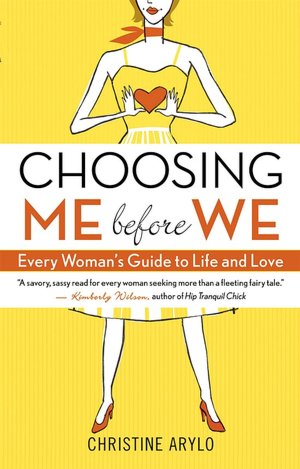 Choosing ME Before WE: Every Woman's Guide to Life and Love