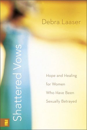 Shattered Vows: Hope and Healing for Women Who Have Been Sexually Betrayed