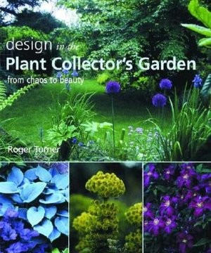 Design in the Plant Collector's Garden: From Chaos to Beauty