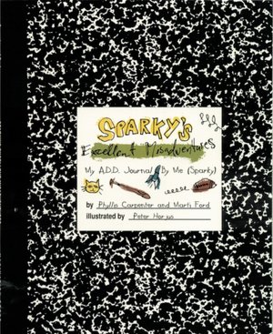 Sparky's Excellent Misadventures: My A. D. D. Journal by Me (Sparky)