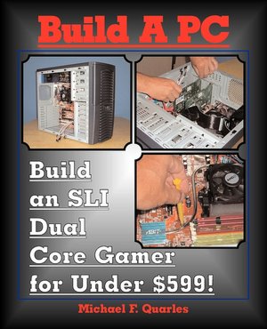 Build A PC: Build an SLI Dual Core Gamer for Under $599!