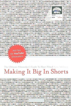 Making it Big in Shorts: Ultimate Filmmakers Guide to Short Films