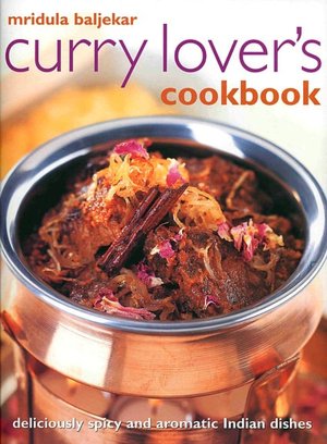 Curry Lover's Cookbook: Deliciously Spicy and Aromatic Indian Dishes
