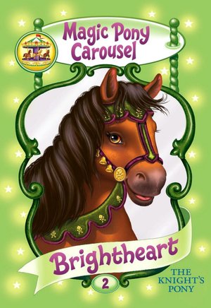 Brightheart the Knight's Pony (Magic Pony Carousel Series #2)