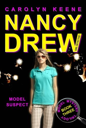 Model Suspect: Book Three in the Model Mystery Trilogy (Nancy Drew (ALL New) Girl Detective Series #38