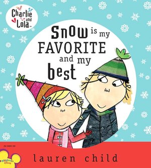 Snow Is My Favorite and My Best (Charlie and Lola Series)