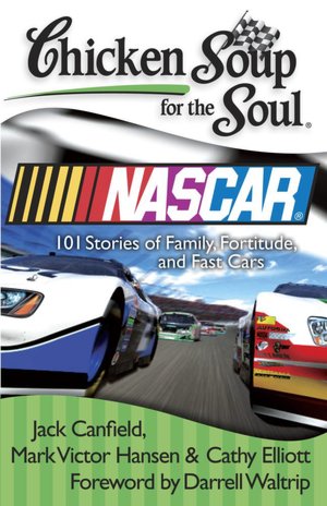 Chicken Soup for the Soul: NASCAR: 101 Stories of Family, Fortitude, and Fast Cars