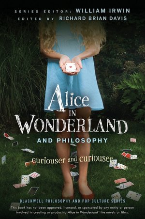 Alice in Wonderland and Philosophy: Curiouser and Curiouser