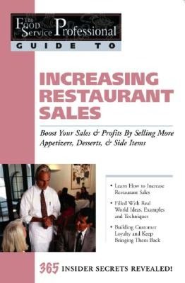 Increasing Restaurant Sales: Boost Your Sales and Profits by Selling More Appetizers, Desserts and Side Items (The Food Service Professional Guide To Series 15)
