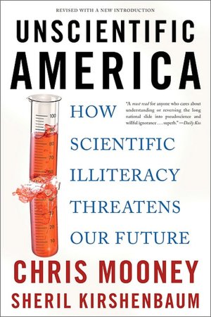Unscientific America: How Scientific Illiteracy Threatens our Future