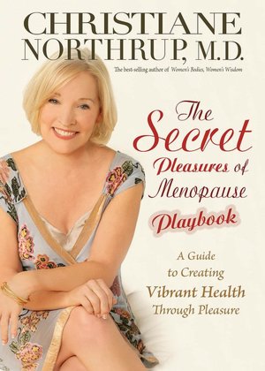 Secret Pleasures of Menopause Playbook: A Guide to Creating Vibrant Health Through Pleasure