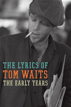 Lyrics of Tom Waits: The Early Years, 1971-1983