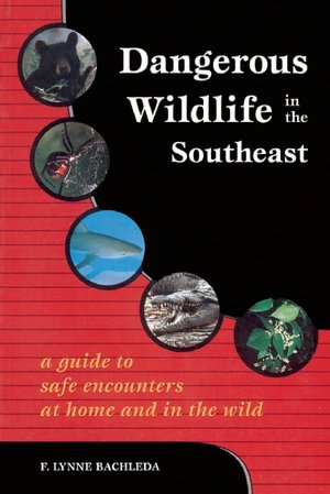 Dangerous Wildlife in the Southeast: A Guide to Safe Encounters At Home and in the Wild