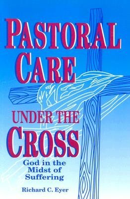 Pastoral Care under the Cross: God in the Midst of Suffering