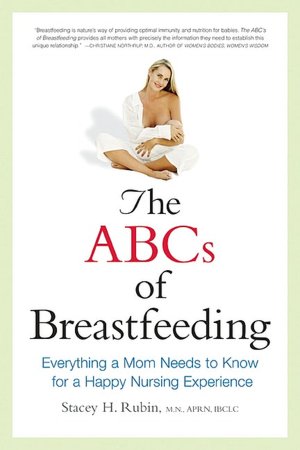 The ABCs of Breastfeeding: Everything a Mom Needs to Know for a Happy Nursing Experience
