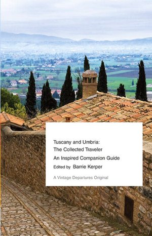 Tuscany and Umbria: The Collected Traveler