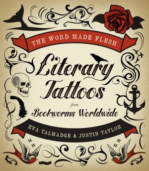 Good books download free The Word Made Flesh: Literary Tattoos from Bookworms Worldwide 9780061997402