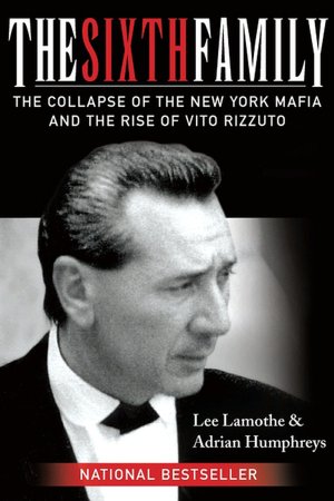 The Sixth Family: The Collapse of the New York Mafia and the Rise of the 