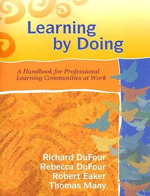 Learning by Doing: A Handbook for Professional Learning Communities at Work