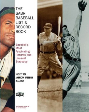 The SABR Baseball List & Record Book: The All-Time Compendium of Baseball's Most Fascinating Records and Unusual Statstics -- from OBP to VORP to WHIP and Beyond